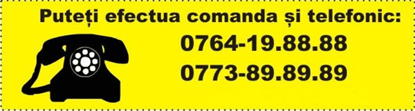 Puteti efectua comanda si telefonic: 0764.19.88.88, 0773-89.89.89